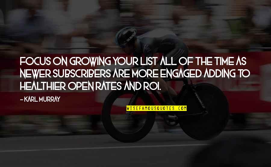 Karl Quotes By Karl Murray: Focus on growing your list all of the Karl Quotes By Karl Murray: Focus on growing your list all of the