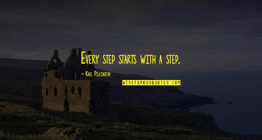 Karl Quotes By Karl Pilkington: Every step starts with a step. Karl Quotes By Karl Pilkington: Every step starts with a step.