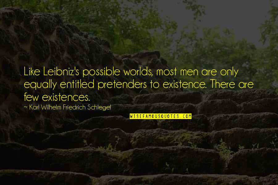 Karl Quotes By Karl Wilhelm Friedrich Schlegel: Like Leibniz's possible worlds, most men are only Karl Quotes By Karl Wilhelm Friedrich Schlegel: Like Leibniz's possible worlds, most men are only