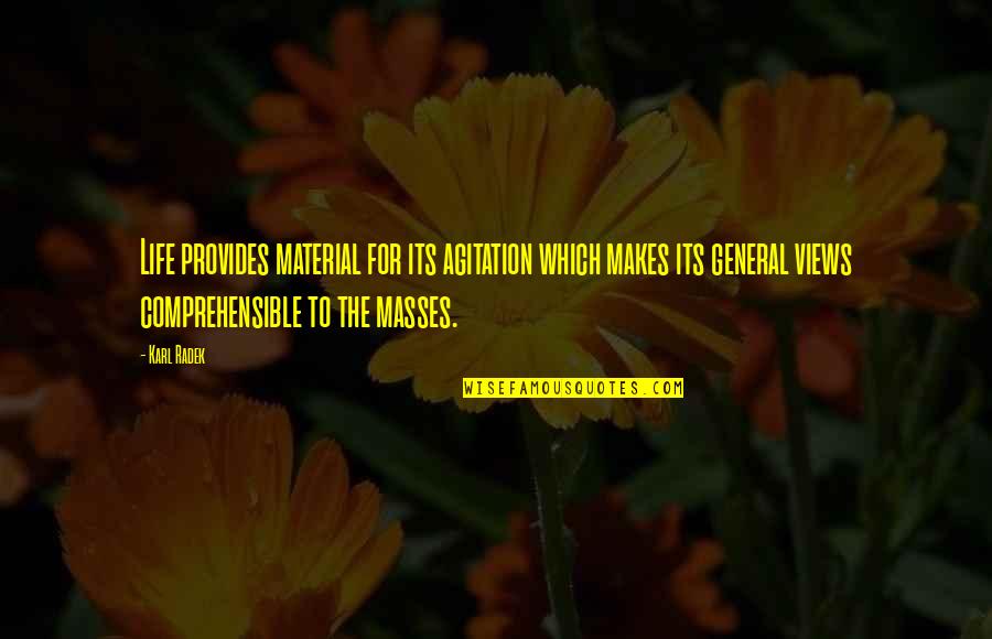 Karl Radek Quotes By Karl Radek: Life provides material for its agitation which makes Karl Radek Quotes By Karl Radek: Life provides material for its agitation which makes