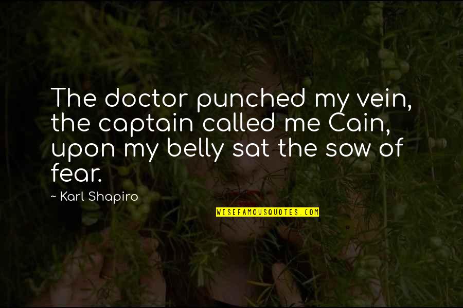 Karl Shapiro Quotes By Karl Shapiro: The doctor punched my vein, the captain called