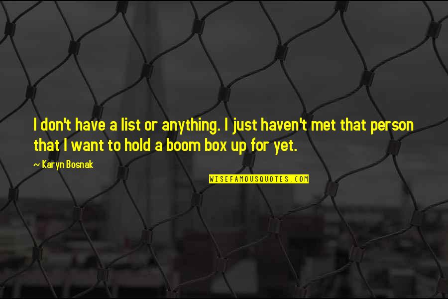 Karl Slym Quotes By Karyn Bosnak: I don't have a list or anything. I Karl Slym Quotes By Karyn Bosnak: I don't have a list or anything. I