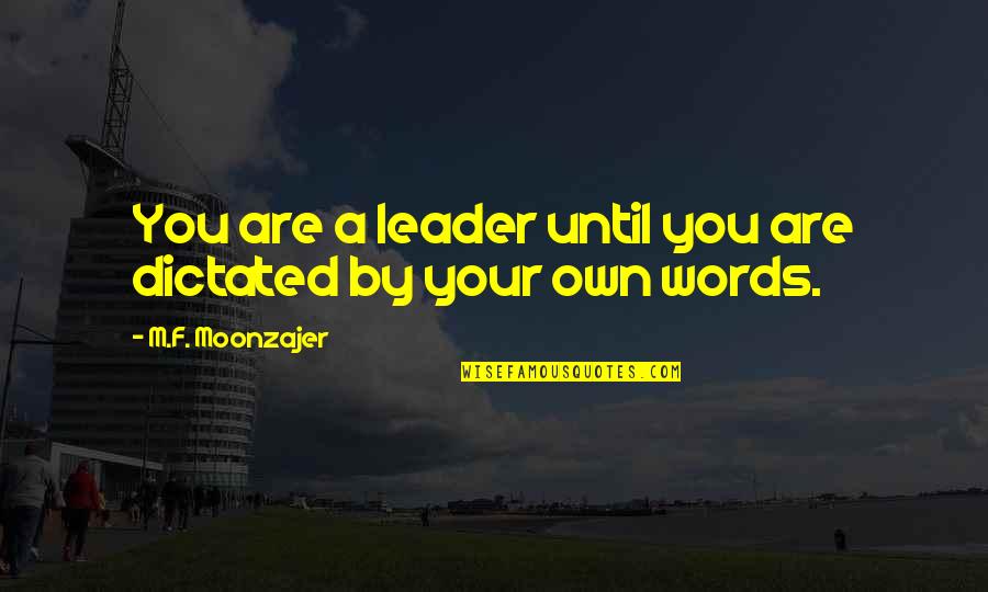 Karl Tanner Quotes By M.F. Moonzajer: You are a leader until you are dictated Karl Tanner Quotes By M.F. Moonzajer: You are a leader until you are dictated