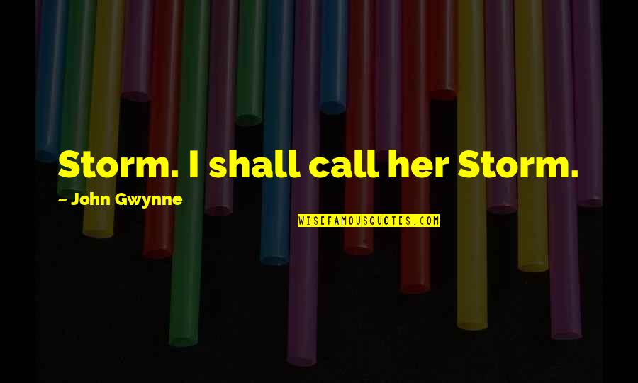 Karl Urban Dredd Quotes By John Gwynne: Storm. I shall call her Storm.