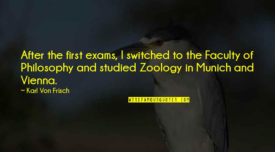 Karl Von Frisch Quotes By Karl Von Frisch: After the first exams, I switched to the