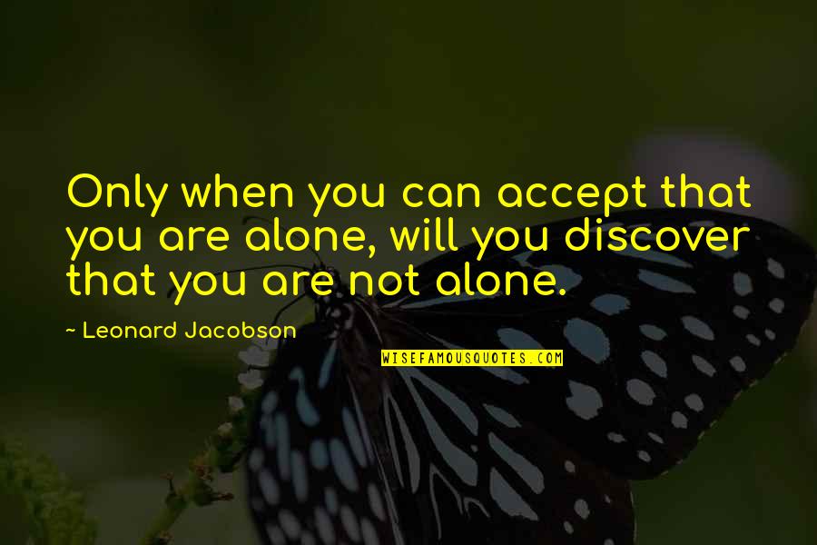 Karl Von Frisch Quotes By Leonard Jacobson: Only when you can accept that you are