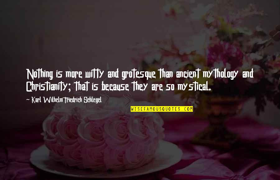 Karl Wilhelm Friedrich Schlegel Quotes By Karl Wilhelm Friedrich Schlegel: Nothing is more witty and grotesque than ancient Karl Wilhelm Friedrich Schlegel Quotes By Karl Wilhelm Friedrich Schlegel: Nothing is more witty and grotesque than ancient