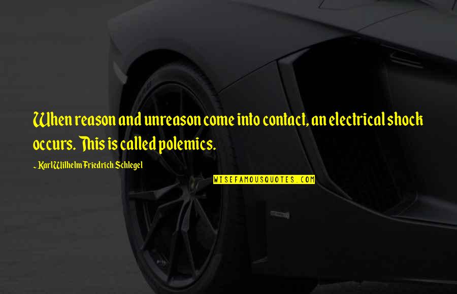 Karl Wilhelm Friedrich Schlegel Quotes By Karl Wilhelm Friedrich Schlegel: When reason and unreason come into contact, an Karl Wilhelm Friedrich Schlegel Quotes By Karl Wilhelm Friedrich Schlegel: When reason and unreason come into contact, an
