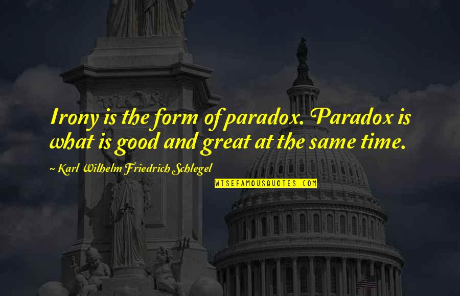 Karl Wilhelm Friedrich Schlegel Quotes By Karl Wilhelm Friedrich Schlegel: Irony is the form of paradox. Paradox is Karl Wilhelm Friedrich Schlegel Quotes By Karl Wilhelm Friedrich Schlegel: Irony is the form of paradox. Paradox is