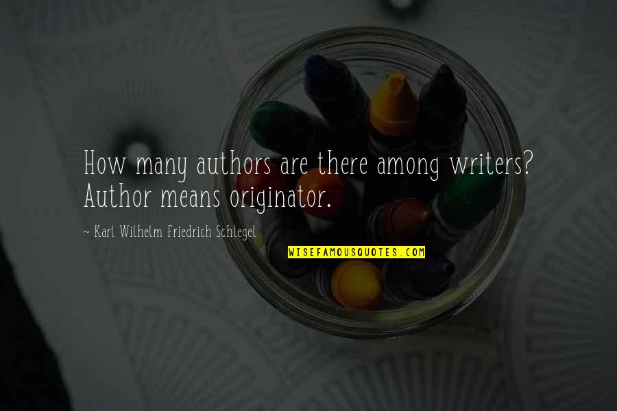 Karl Wilhelm Friedrich Schlegel Quotes By Karl Wilhelm Friedrich Schlegel: How many authors are there among writers? Author Karl Wilhelm Friedrich Schlegel Quotes By Karl Wilhelm Friedrich Schlegel: How many authors are there among writers? Author