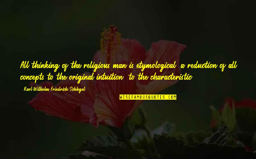 Karl Wilhelm Friedrich Schlegel Quotes By Karl Wilhelm Friedrich Schlegel: All thinking of the religious man is etymological, Karl Wilhelm Friedrich Schlegel Quotes By Karl Wilhelm Friedrich Schlegel: All thinking of the religious man is etymological,