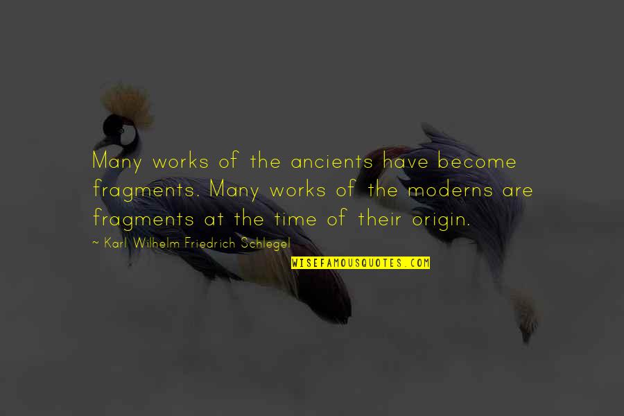 Karl Wilhelm Friedrich Schlegel Quotes By Karl Wilhelm Friedrich Schlegel: Many works of the ancients have become fragments. Karl Wilhelm Friedrich Schlegel Quotes By Karl Wilhelm Friedrich Schlegel: Many works of the ancients have become fragments.