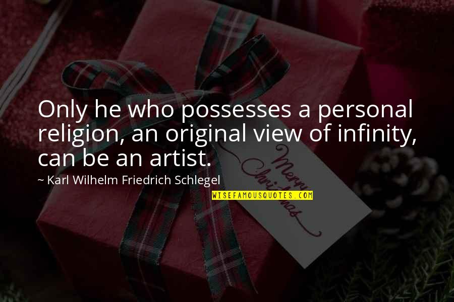 Karl Wilhelm Friedrich Schlegel Quotes By Karl Wilhelm Friedrich Schlegel: Only he who possesses a personal religion, an Karl Wilhelm Friedrich Schlegel Quotes By Karl Wilhelm Friedrich Schlegel: Only he who possesses a personal religion, an