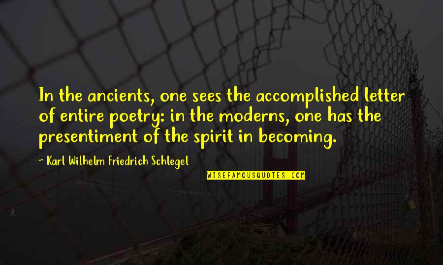 Karl Wilhelm Friedrich Schlegel Quotes By Karl Wilhelm Friedrich Schlegel: In the ancients, one sees the accomplished letter Karl Wilhelm Friedrich Schlegel Quotes By Karl Wilhelm Friedrich Schlegel: In the ancients, one sees the accomplished letter