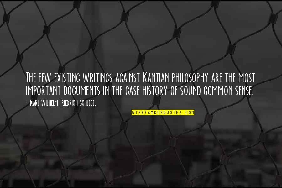 Karl Wilhelm Friedrich Schlegel Quotes By Karl Wilhelm Friedrich Schlegel: The few existing writings against Kantian philosophy are Karl Wilhelm Friedrich Schlegel Quotes By Karl Wilhelm Friedrich Schlegel: The few existing writings against Kantian philosophy are