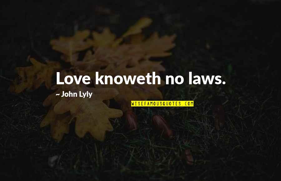 Karla M Nashar Quotes By John Lyly: Love knoweth no laws.