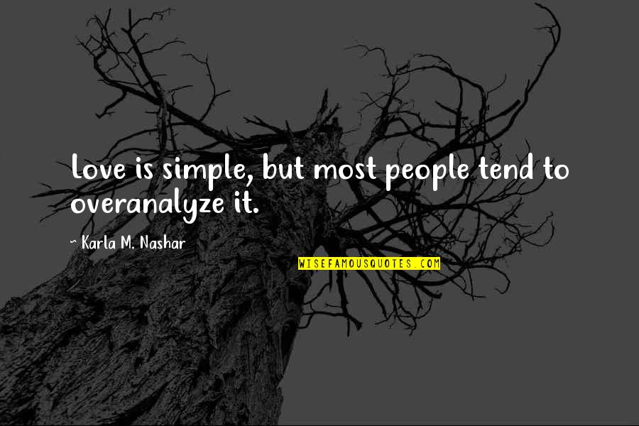 Karla M Nashar Quotes By Karla M. Nashar: Love is simple, but most people tend to