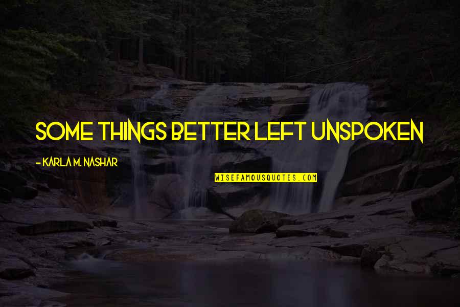 Karla M Nashar Quotes By Karla M. Nashar: Some things better left unspoken
