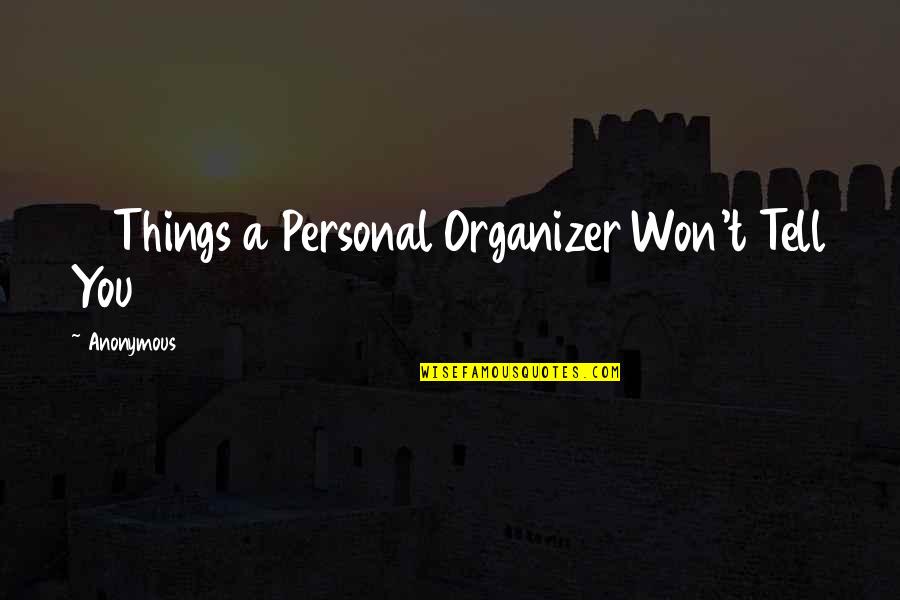 Karla Porter Quotes By Anonymous: 13 Things a Personal Organizer Won't Tell You Karla Porter Quotes By Anonymous: 13 Things a Personal Organizer Won't Tell You