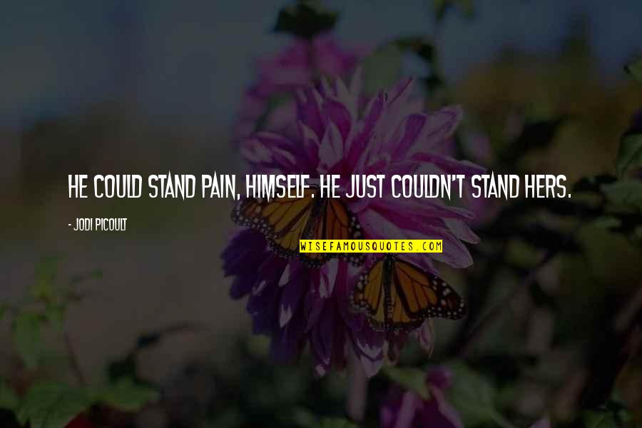 Karla Porter Quotes By Jodi Picoult: He could stand pain, himself. He just couldn't Karla Porter Quotes By Jodi Picoult: He could stand pain, himself. He just couldn't