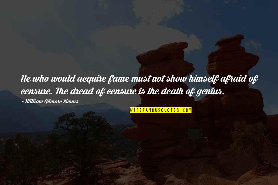 Karla Porter Quotes By William Gilmore Simms: He who would acquire fame must not show Karla Porter Quotes By William Gilmore Simms: He who would acquire fame must not show