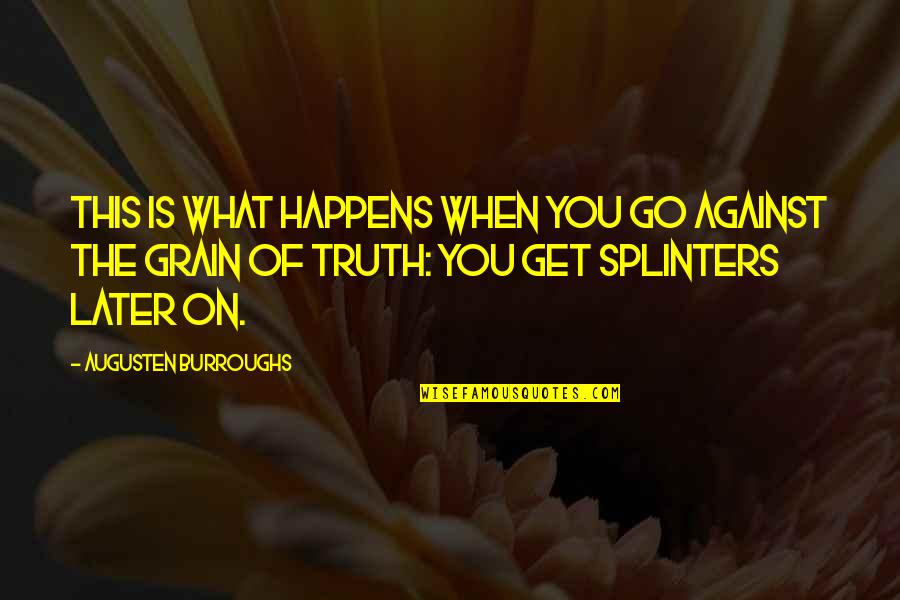 Karlaaa Quotes By Augusten Burroughs: This is what happens when you go against Karlaaa Quotes By Augusten Burroughs: This is what happens when you go against