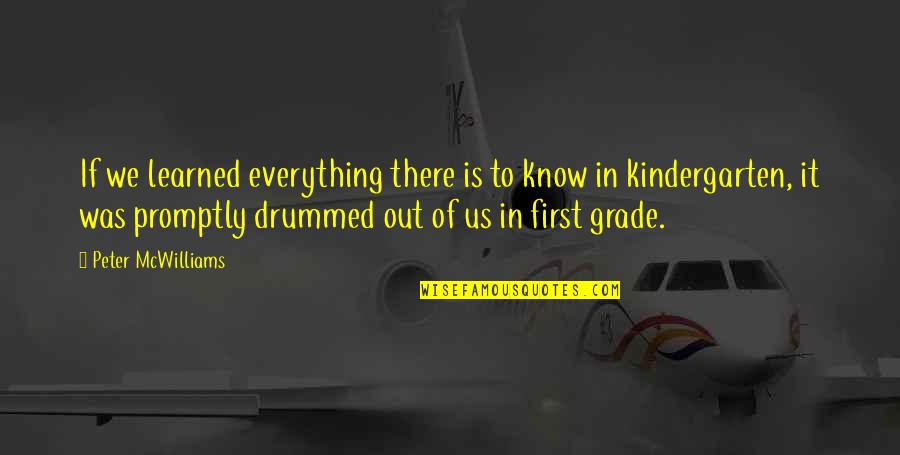 Karlaaa Quotes By Peter McWilliams: If we learned everything there is to know Karlaaa Quotes By Peter McWilliams: If we learned everything there is to know
