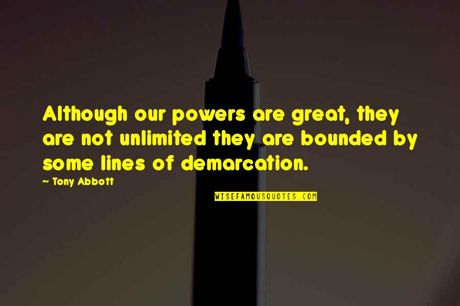 Karlaaa Quotes By Tony Abbott: Although our powers are great, they are not Karlaaa Quotes By Tony Abbott: Although our powers are great, they are not
