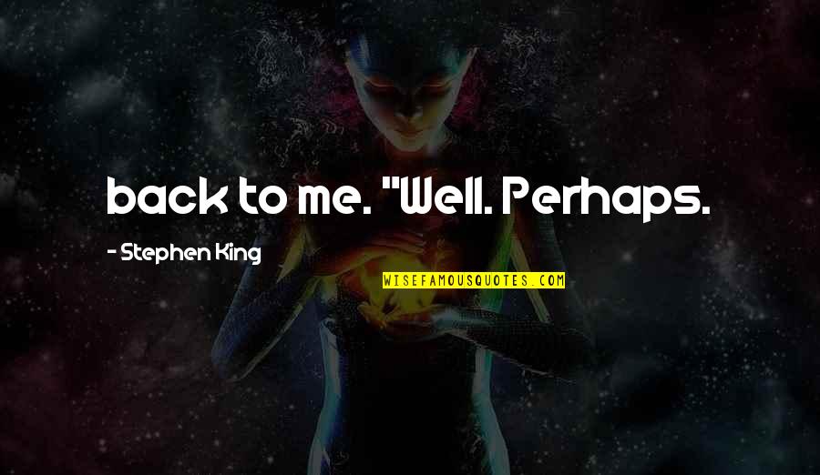 Karlaftis Yanni Quotes By Stephen King: back to me. "Well. Perhaps. Karlaftis Yanni Quotes By Stephen King: back to me. "Well. Perhaps.
