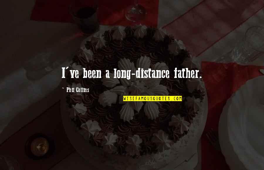 Karlaker Quotes By Phil Collins: I've been a long-distance father. Karlaker Quotes By Phil Collins: I've been a long-distance father.