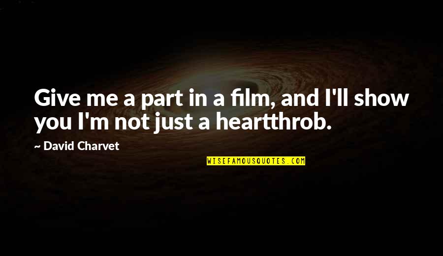 Karlaklefinn Quotes By David Charvet: Give me a part in a film, and