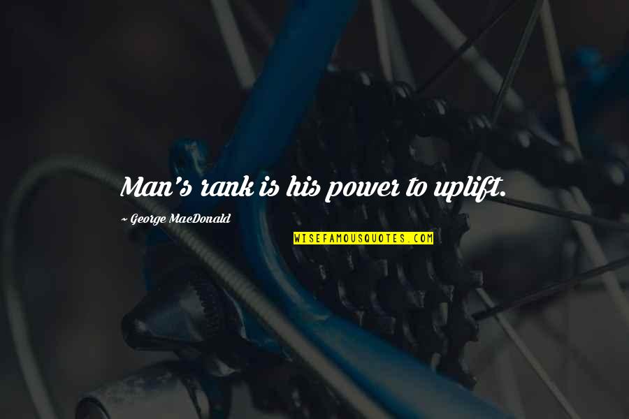 Karlaklefinn Quotes By George MacDonald: Man's rank is his power to uplift. Karlaklefinn Quotes By George MacDonald: Man's rank is his power to uplift.