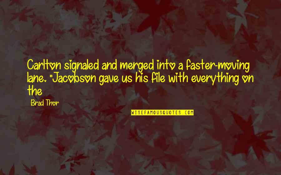 Karlamannerova Quotes By Brad Thor: Carlton signaled and merged into a faster-moving lane. Karlamannerova Quotes By Brad Thor: Carlton signaled and merged into a faster-moving lane.