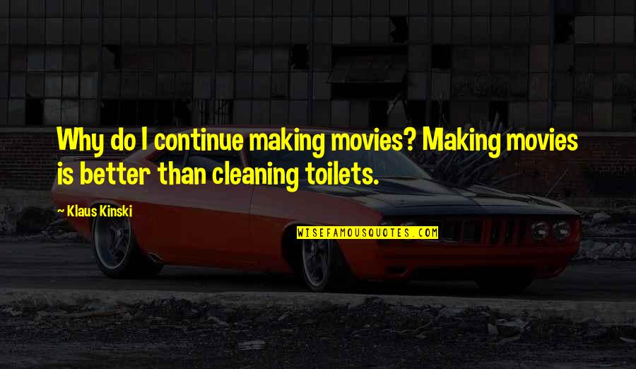 Karlamar Quotes By Klaus Kinski: Why do I continue making movies? Making movies