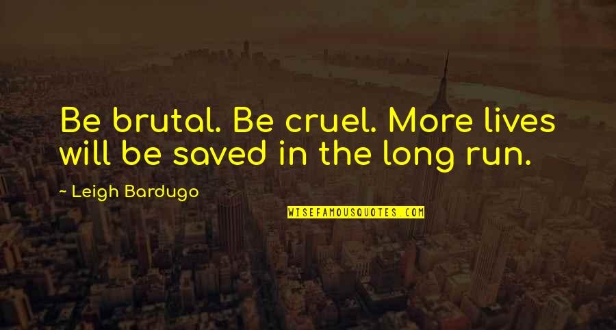 Karlamine Quotes By Leigh Bardugo: Be brutal. Be cruel. More lives will be Karlamine Quotes By Leigh Bardugo: Be brutal. Be cruel. More lives will be