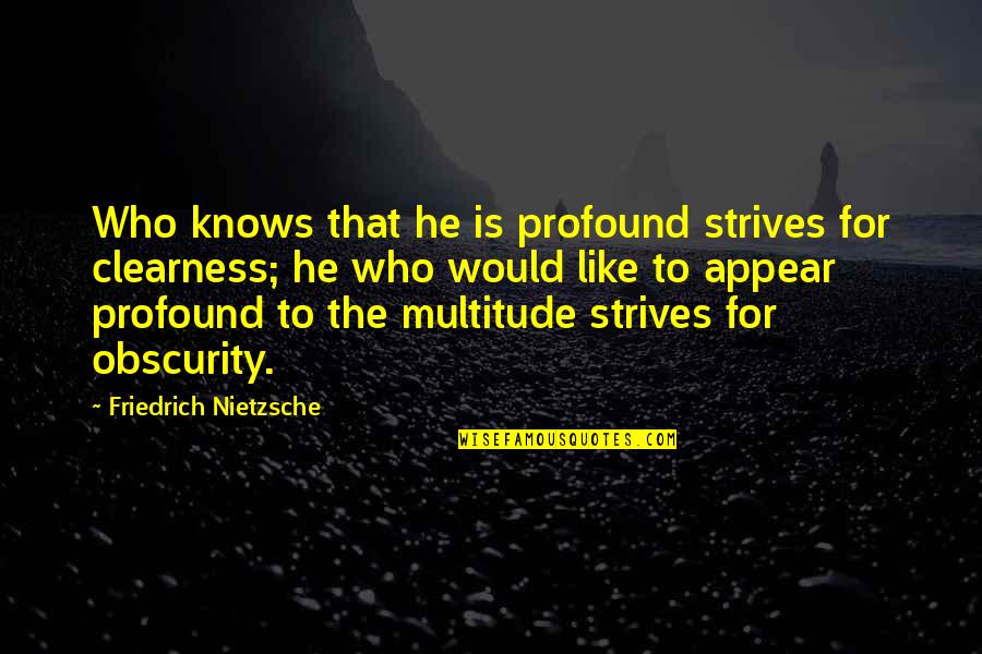 Karlanda Quotes By Friedrich Nietzsche: Who knows that he is profound strives for Karlanda Quotes By Friedrich Nietzsche: Who knows that he is profound strives for