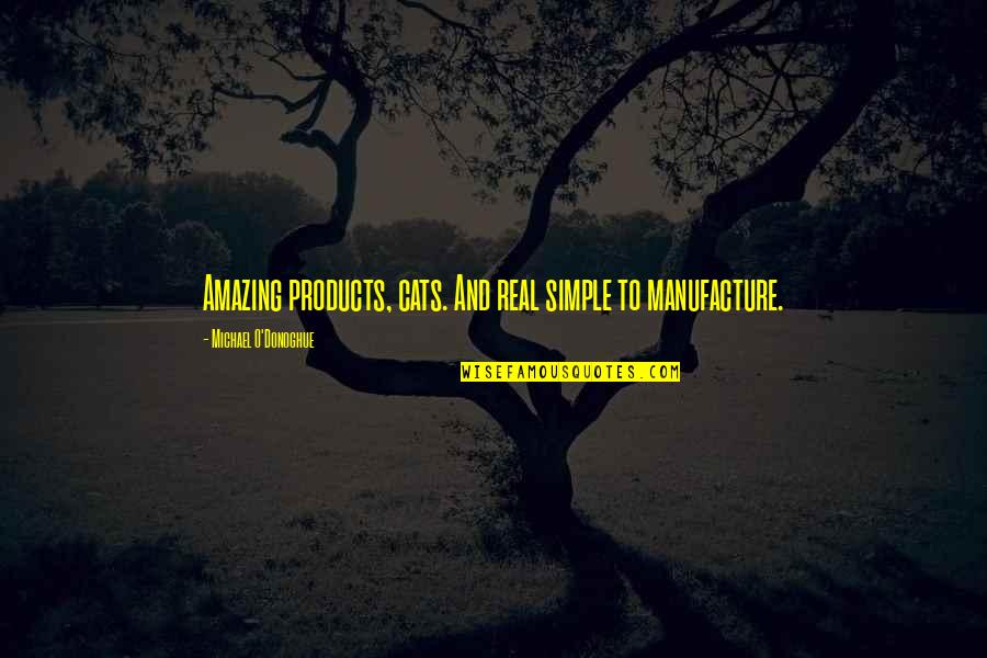 Karlanda Quotes By Michael O'Donoghue: Amazing products, cats. And real simple to manufacture. Karlanda Quotes By Michael O'Donoghue: Amazing products, cats. And real simple to manufacture.