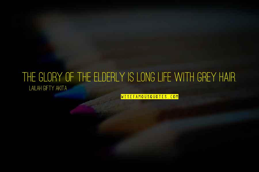Karlani Quotes By Lailah Gifty Akita: The glory of the elderly is long life