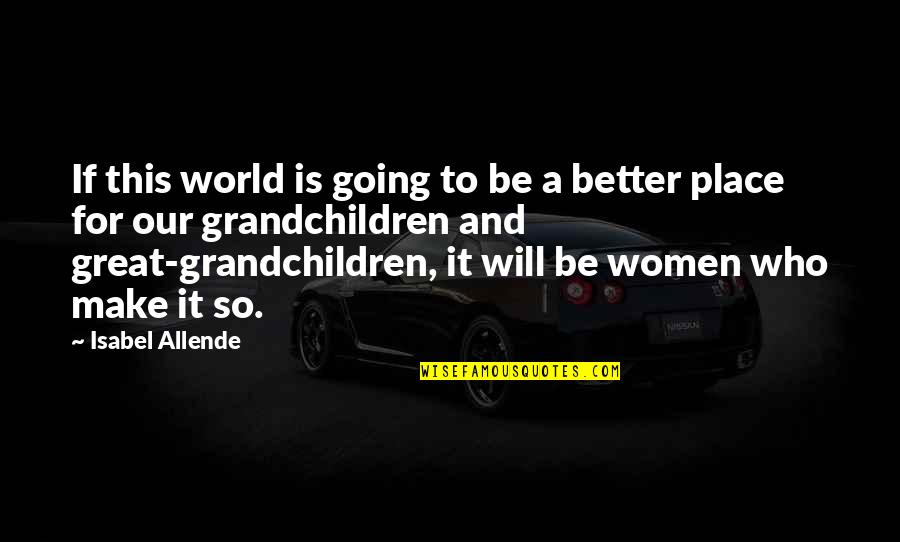 Karlaplanskliniken Quotes By Isabel Allende: If this world is going to be a Karlaplanskliniken Quotes By Isabel Allende: If this world is going to be a