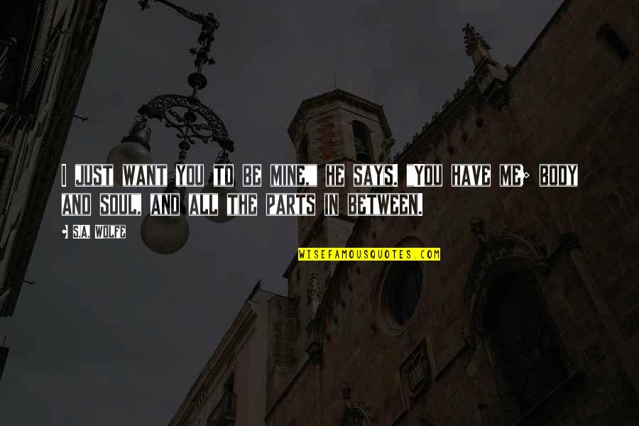 Karlaplanskliniken Quotes By S.A. Wolfe: I just want you to be mine," he Karlaplanskliniken Quotes By S.A. Wolfe: I just want you to be mine," he