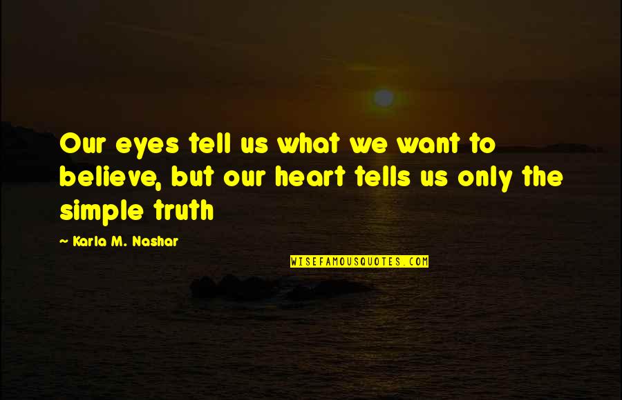 Karla's Quotes By Karla M. Nashar: Our eyes tell us what we want to Karla's Quotes By Karla M. Nashar: Our eyes tell us what we want to
