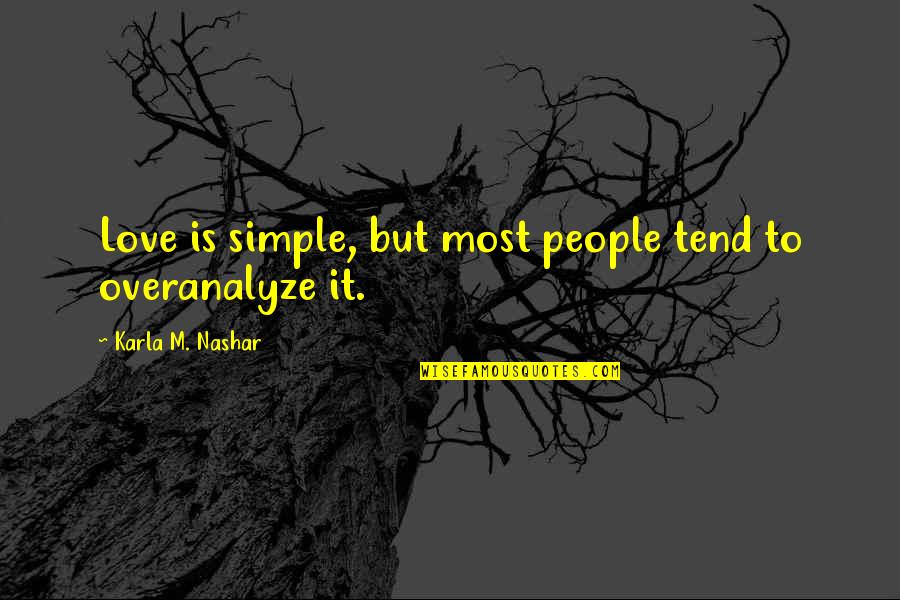 Karla's Quotes By Karla M. Nashar: Love is simple, but most people tend to Karla's Quotes By Karla M. Nashar: Love is simple, but most people tend to
