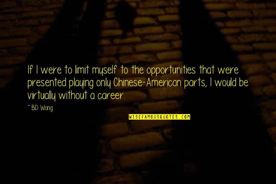 Karlbergs Quotes By BD Wong: If I were to limit myself to the