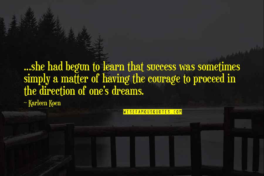 Karleen Koen Quotes By Karleen Koen: ...she had begun to learn that success was