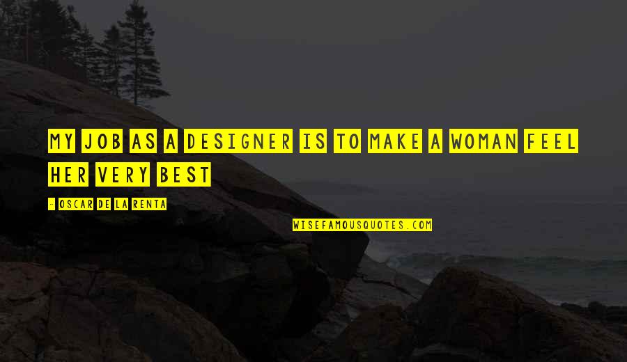 Karleen Moscatello Quotes By Oscar De La Renta: My job as a designer is to make Karleen Moscatello Quotes By Oscar De La Renta: My job as a designer is to make