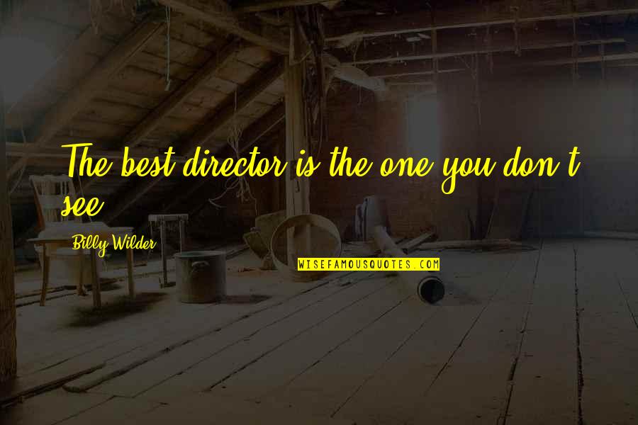 Karleigh Elkins Quotes By Billy Wilder: The best director is the one you don't