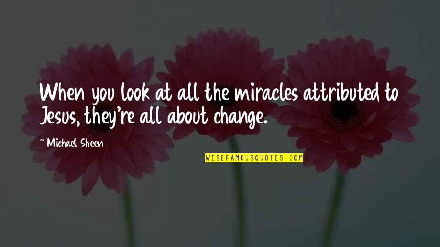 Karleigh Freehill Quotes By Michael Sheen: When you look at all the miracles attributed