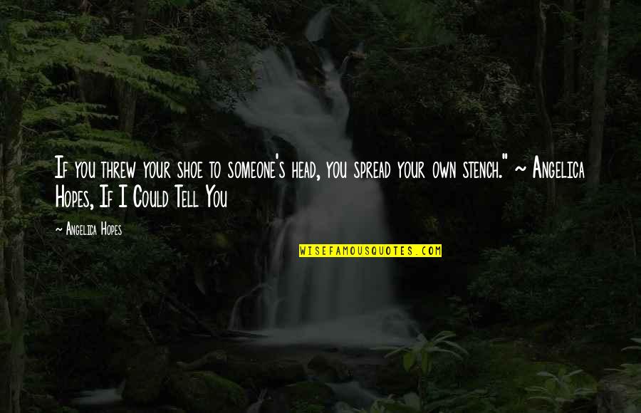 Karlekar Instruments Quotes By Angelica Hopes: If you threw your shoe to someone's head, Karlekar Instruments Quotes By Angelica Hopes: If you threw your shoe to someone's head,