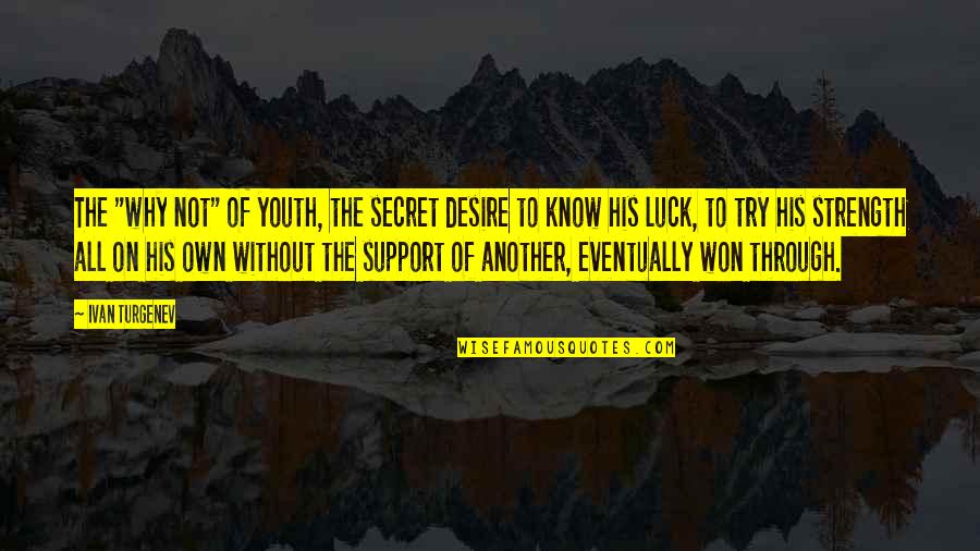 Karlen Quotes By Ivan Turgenev: The "why not" of youth, the secret desire