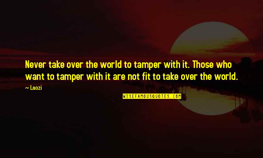 Karlen Quotes By Laozi: Never take over the world to tamper with Karlen Quotes By Laozi: Never take over the world to tamper with